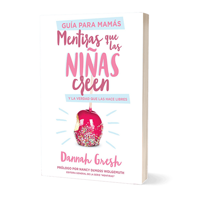 Mentiras Que Las Niñas Creen: Guía para Mamás | Dannah Gresh - Pure Freedom - True Girl -
