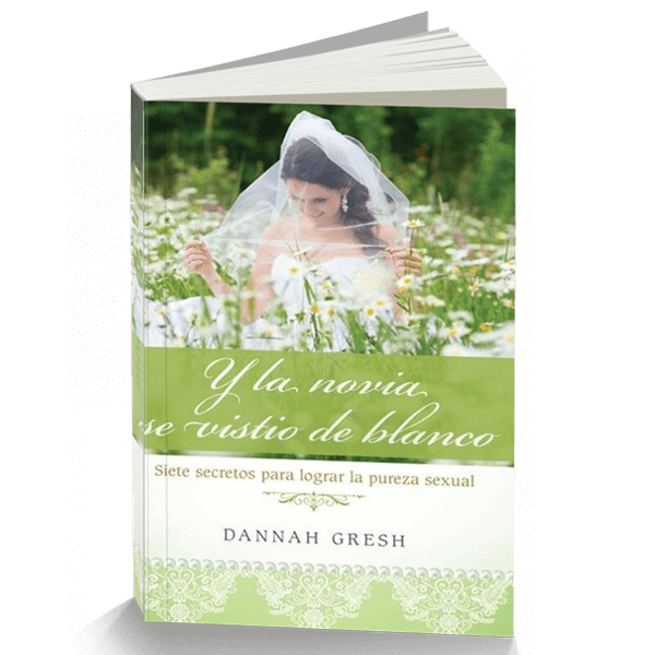 Y la novia se vistió de blanco: Siete secretos para logra la pureza sexual (Spanish Edition)